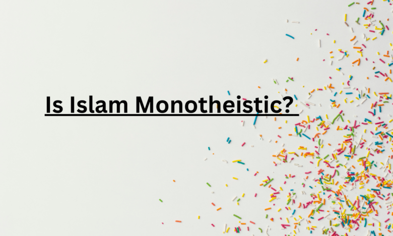 Is Islam Monotheistic? 