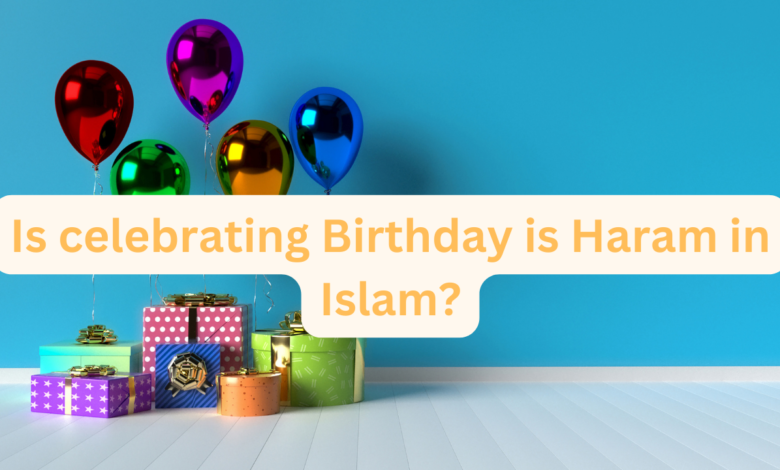 Is celebrating Birthday is Haram in Islam?