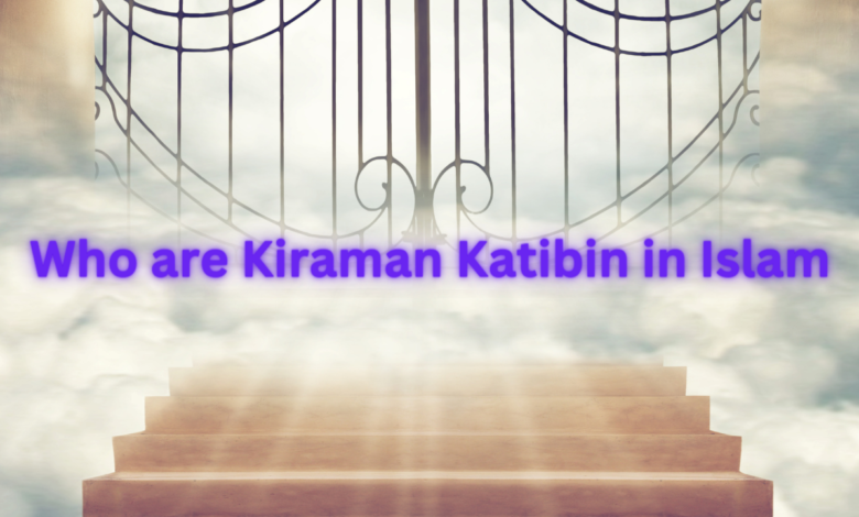 Who are Kiraman Katibin in Islam?