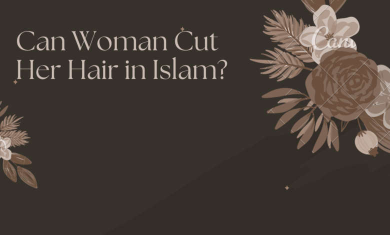 Can Woman Cut Her Hair in Islam