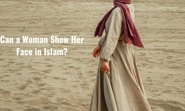 Can a Woman Show Her Face in Islam