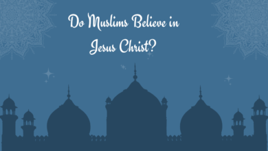 Do Muslims Believe in Jesus Christ?