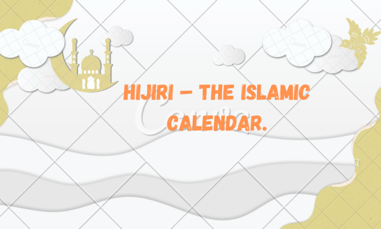 Hijiri – the Islamic calendar.