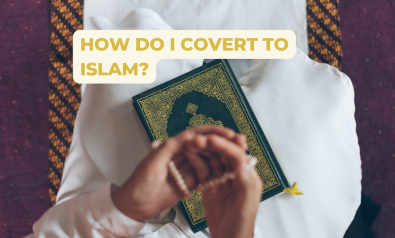 How do I Covert to Islam?