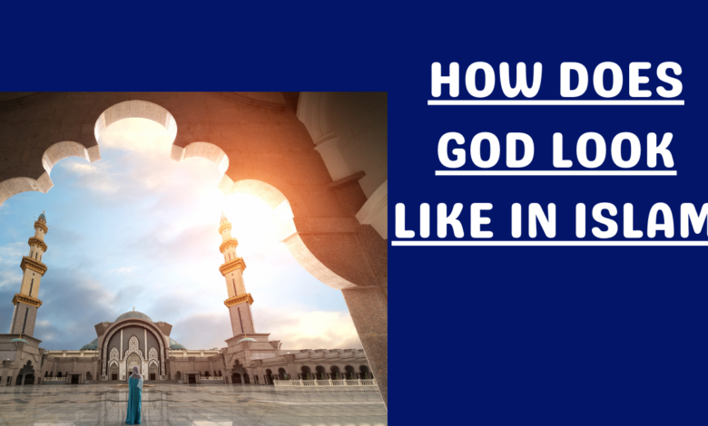 How does God Look Like in Islam?