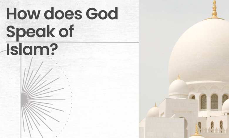 How does God Speak of Islam?