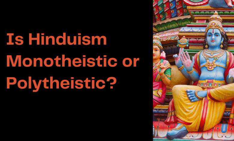 Is Hinduism Monotheistic or Polytheistic?
