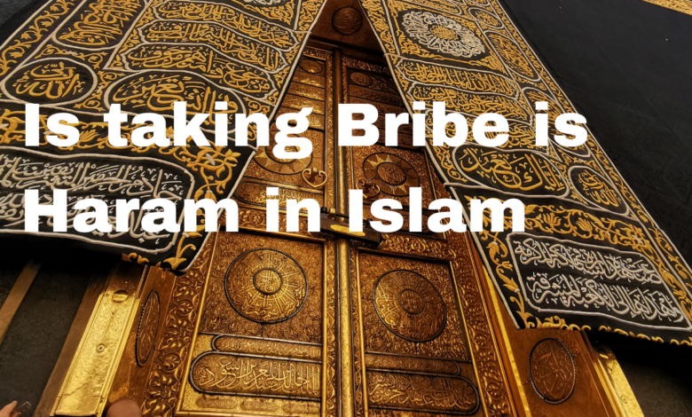 Is taking Bribe is Haram in Islam
