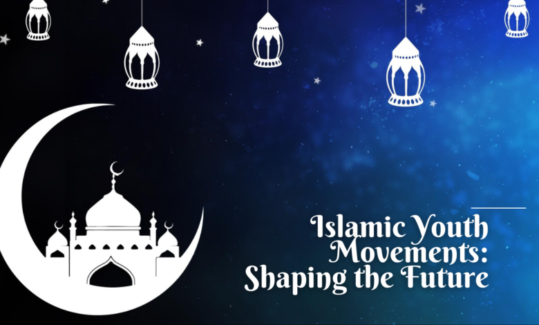 Islamic Youth Movements: Shaping the Future