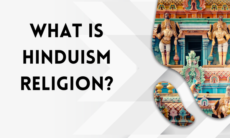 What is Hinduism Religion?