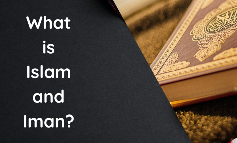 What is Islam and Iman?