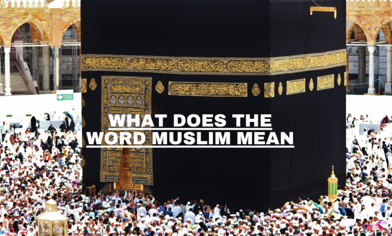 What does the Word Muslim Mean?