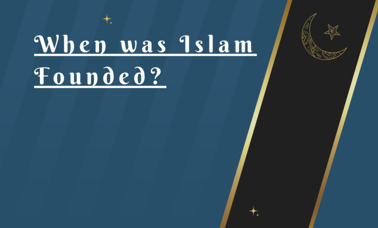 When was Islam Founded?