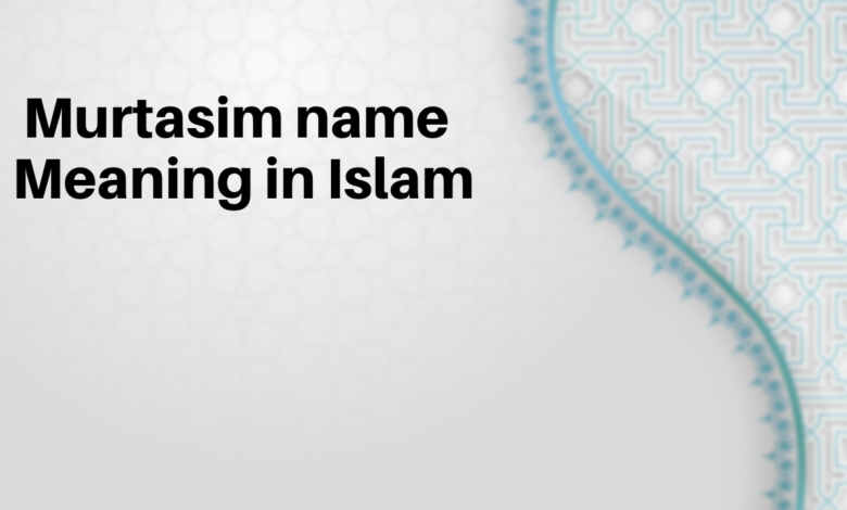 Murtasim name Meaning in Islam