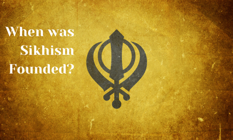 When was Sikhism Founded?